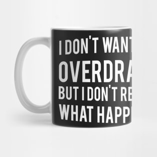 I Don't Want to Seem Overdramatic Mug